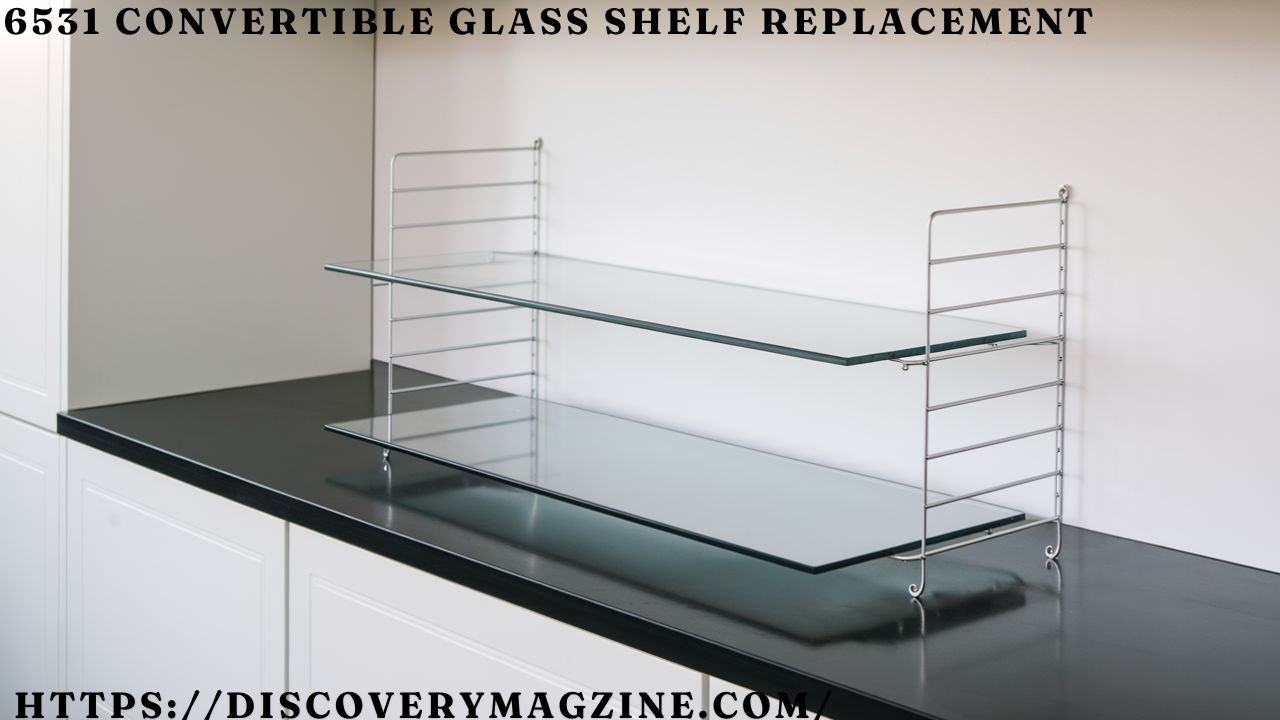 6531 Convertible Glass Shelf Replacement